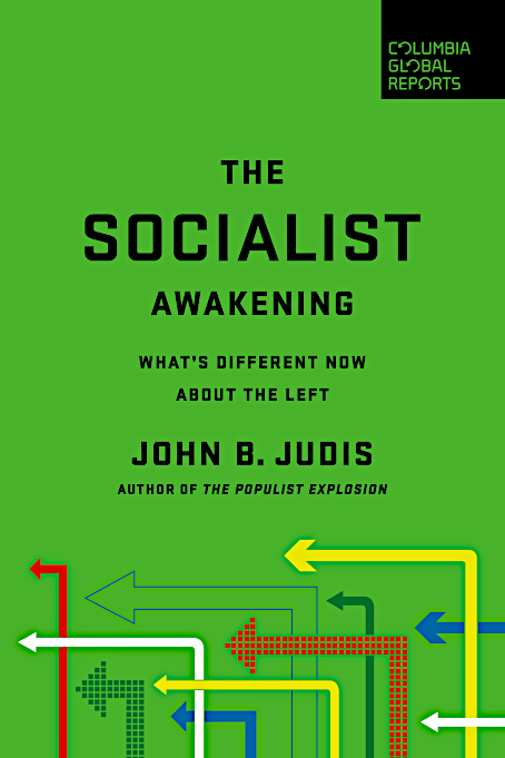 The Socialist Awakening. What’s Different Now About the Left. Judis, J.B.(Columbia G.R. 2020)