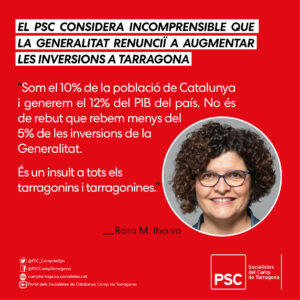 CONSIDEREM INCOMPRENSIBLE QUE LA GENERALITAT RENUNCIÏ A AUGMENTAR LES INVERSIONS A TARRAGONA