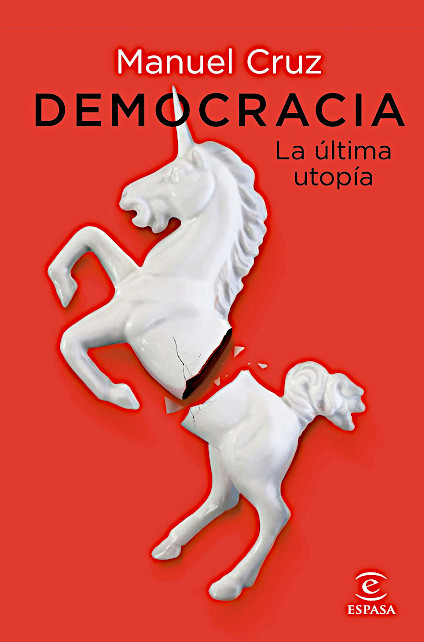 Democracia. La última utopía – Cruz, M. (Espasa-Planeta 2021)