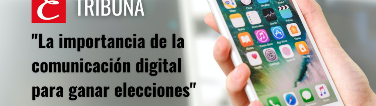 "La importancia de la comunicación digital para ganar elecciones"