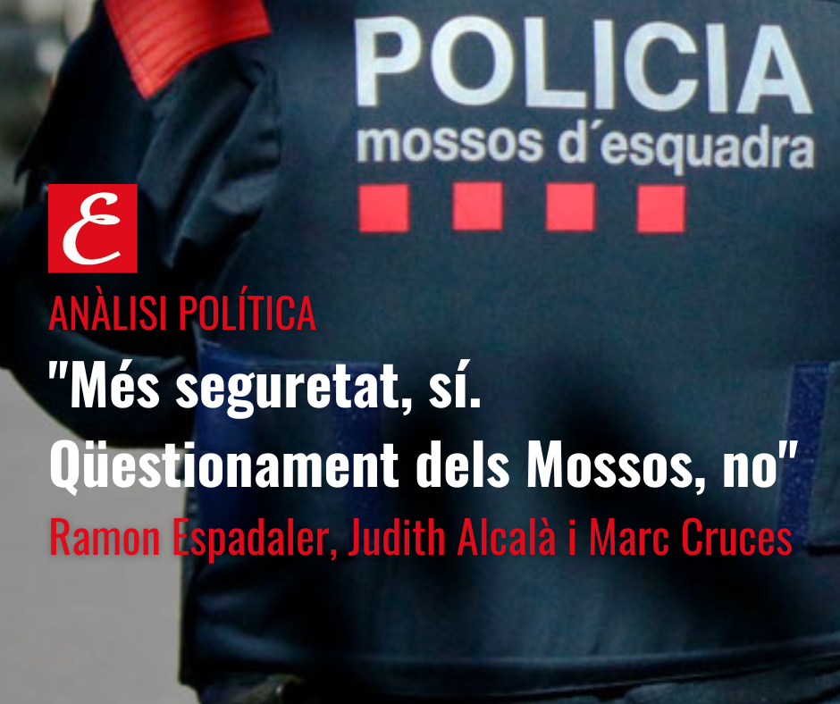 "Més seguretat sí. Qüestionament dels Mossos no"