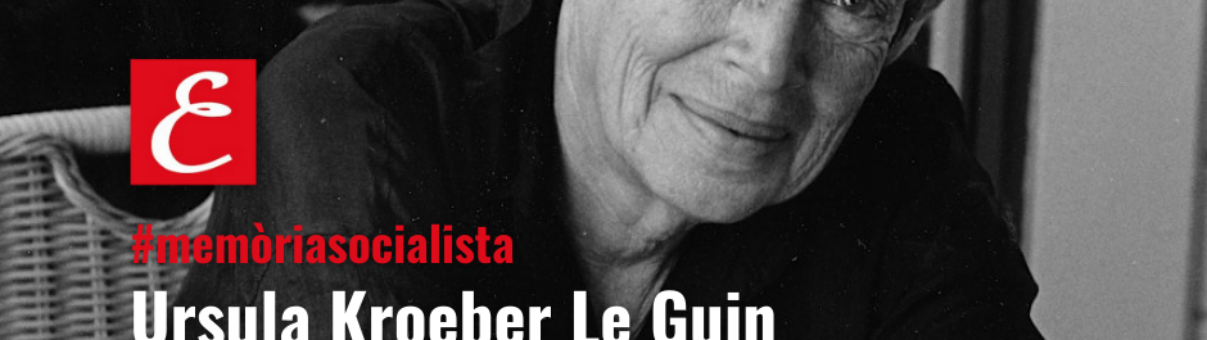 Ursula Kroeber Le Guin (1929 – 2018)