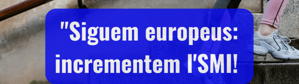 "Siguem europeus: incrementem l'SMI!"