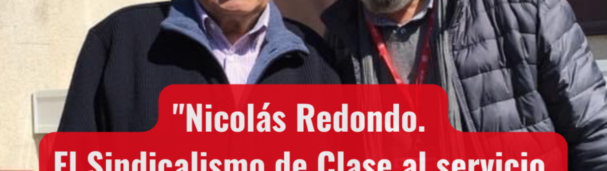 "Nicolás Redondo. El sindicalismo de clase al servicio de la transformación social". Por Cándido Méndez.