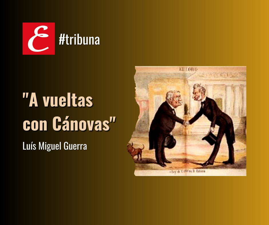 “A vueltas con Cánovas”. Por Luís Miguel Guerra.
