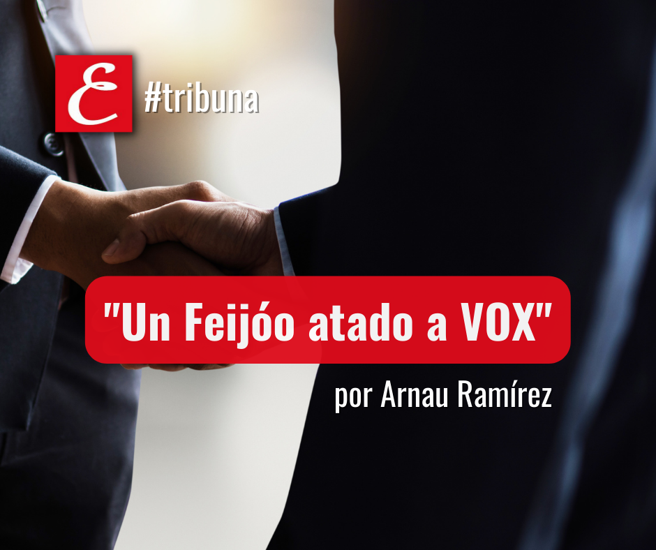 “Un Feijóo atado a Vox”. Por Arnau Ramírez