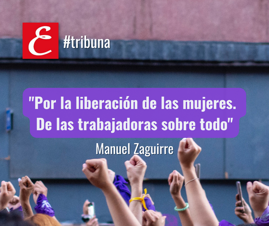 "Por la liberación de las mujeres. De las trabajadoras sobre todo"