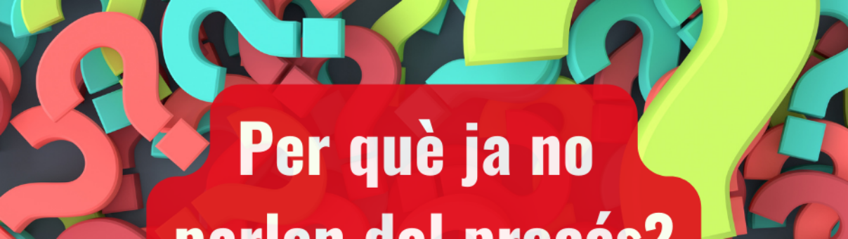 Per què ja no parlen del procés?