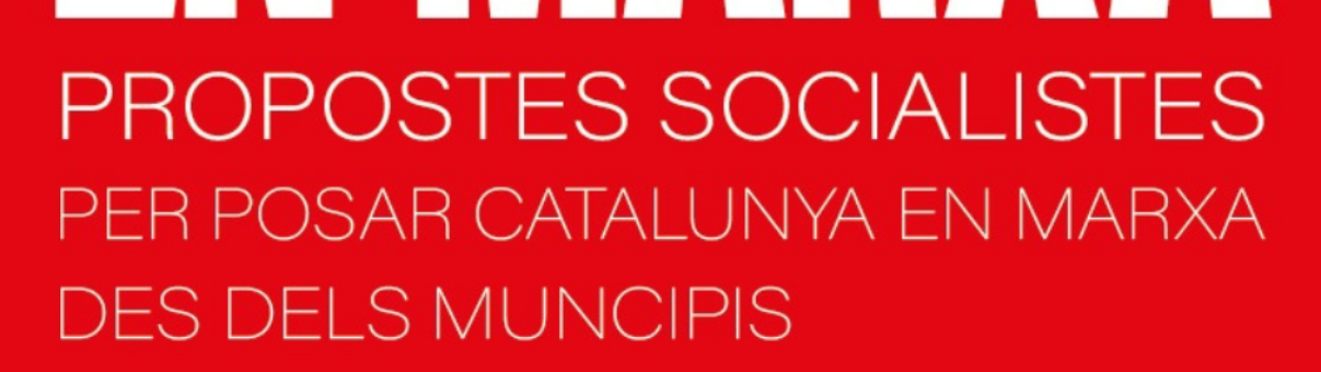 Propostes socialistes per posar Catalunya en marxa des dels municipis