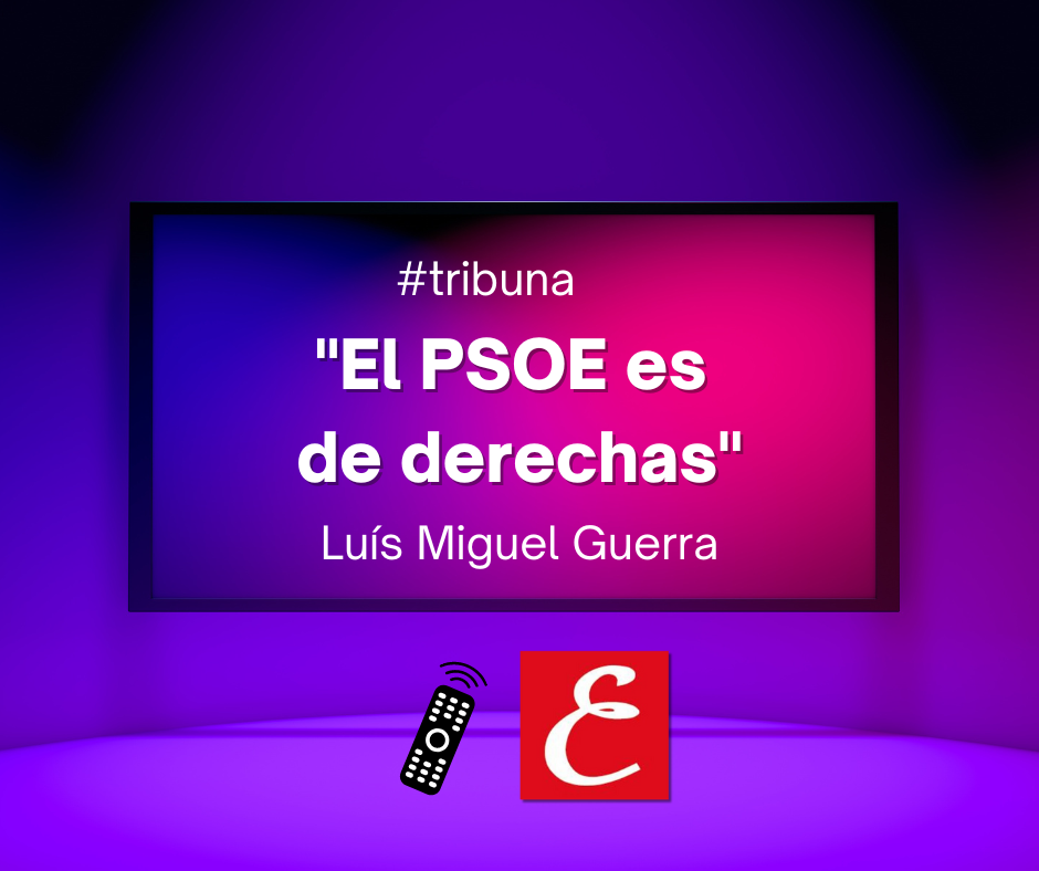 "El PSOE es conservador". Luís Miguel Guerra.