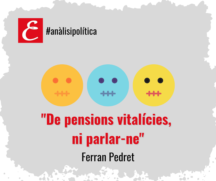 "De les pensions vitalícies, ni parlar-ne". Ferran Pedret.