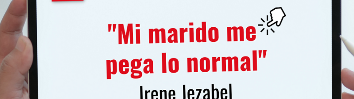 "Mi marido me pega lo normal". Irene Jezabel.