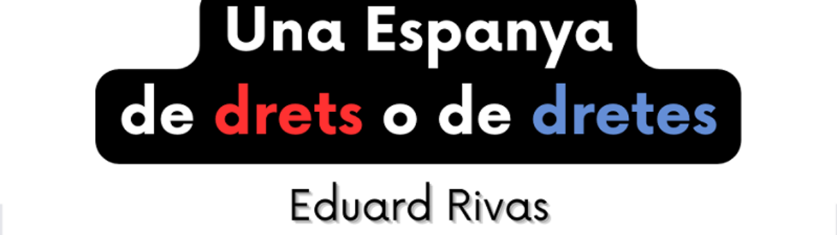 "Una Espanya de drets o de dretes". Eduard Rivas.