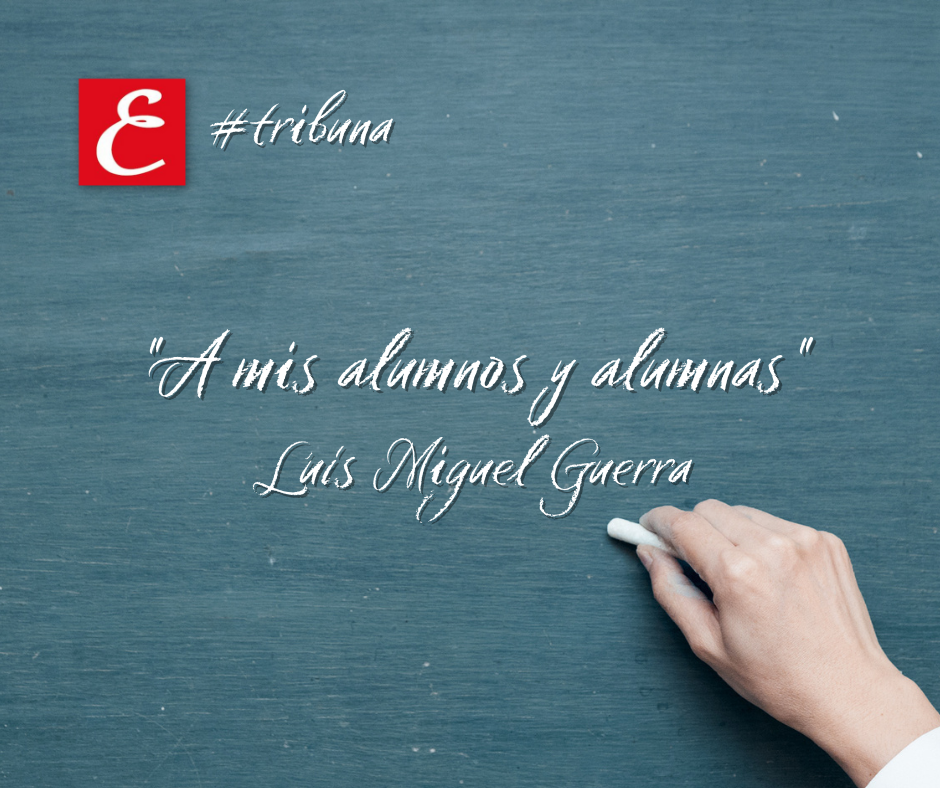 "A mis alumnos y alumnas". Luís Miguel Guerra.