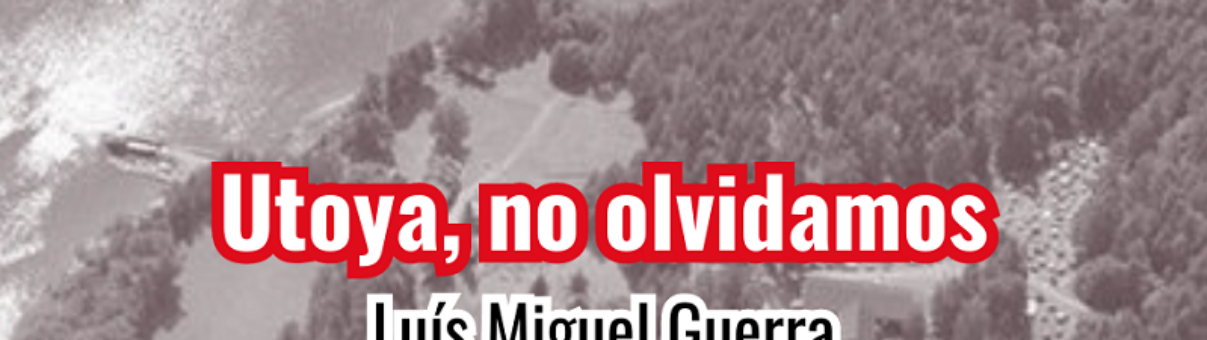 "Utoya, no olvidamos". Luís Miguel Guerra.