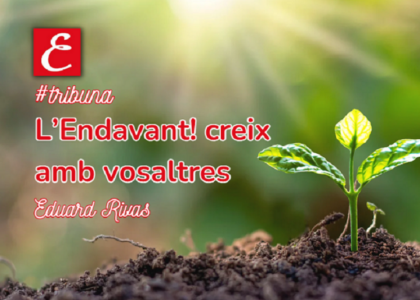 "L'Endavant! creix amb vosaltres". Eduard Rivas.