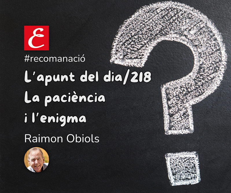 "L'apunt del dia/218. (La paciència i l'enigma)". Raimon Obiols.