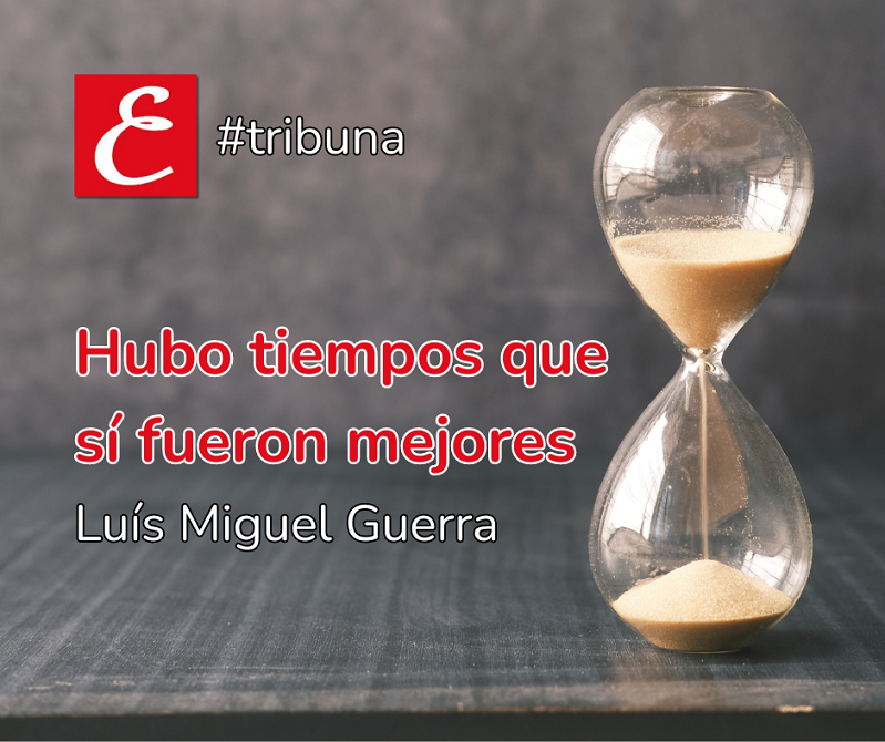 "Hubo tiempos que sí fueron mejores"