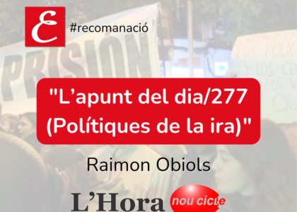 L'Hora de Nou Cicle. "L’apunt del dia/277 (Polítiques de la ira)". Raimon Obiols.