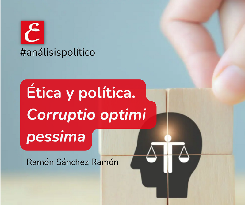 "Ética y política. Corruptio optimi pessima". Ramón Sánchez Ramón.