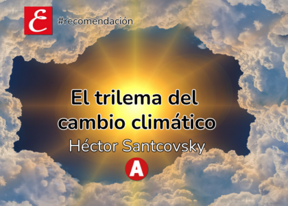 "El trilema del cambio climático". Héctor Santcovsky.