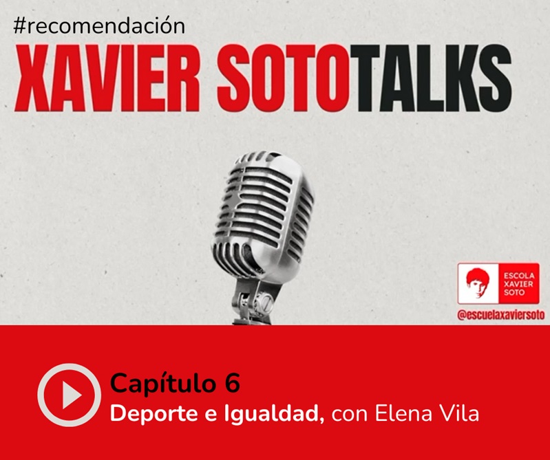 XAVIER SOTO TALKS: "#6 Deporte e Igualdad, con Elena Vila".