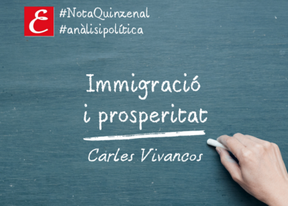 Nota Quinzenal: "Immigració i prosperitat". Carles Vivancos.