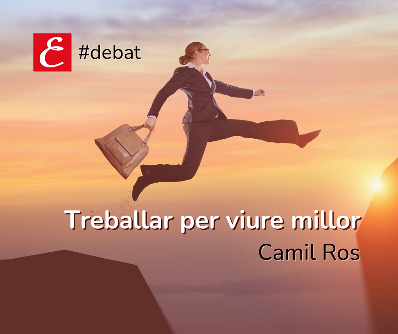 "Treballar per viure millor". Camil Ros.