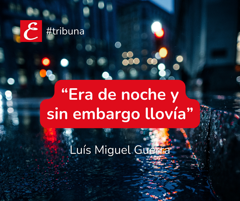 “Era de noche y sin embargo llovía”. Luís Miguel Guerra.