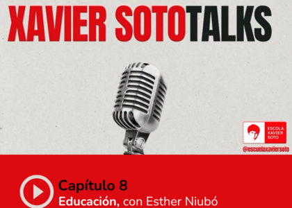 XAVIER SOTO TALKS: "#8 Educación con Esther Niubó".