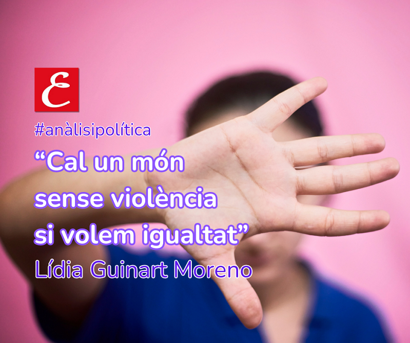 "Cal un món sense violència si volem igualtat". Lídia Guinart Moreno.