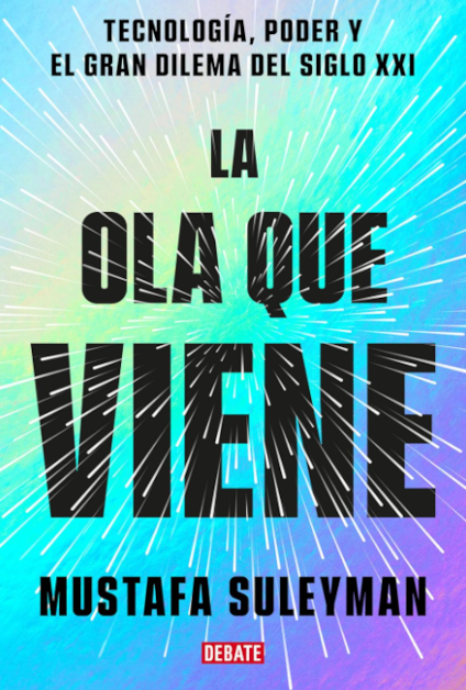 La ola que viene – Suleyman, M. i Bhaskar, M. (Debate, 2023)