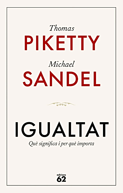 Igualtat: Què significa i per què importa – Piketty, T. i Sandel, M. (Edicions 62, 2025)