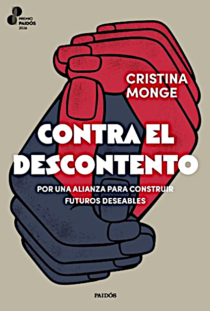 Contra el descontento. Por una alianza para construir futuros deseables – Monge, C. (Paidós, 2026)